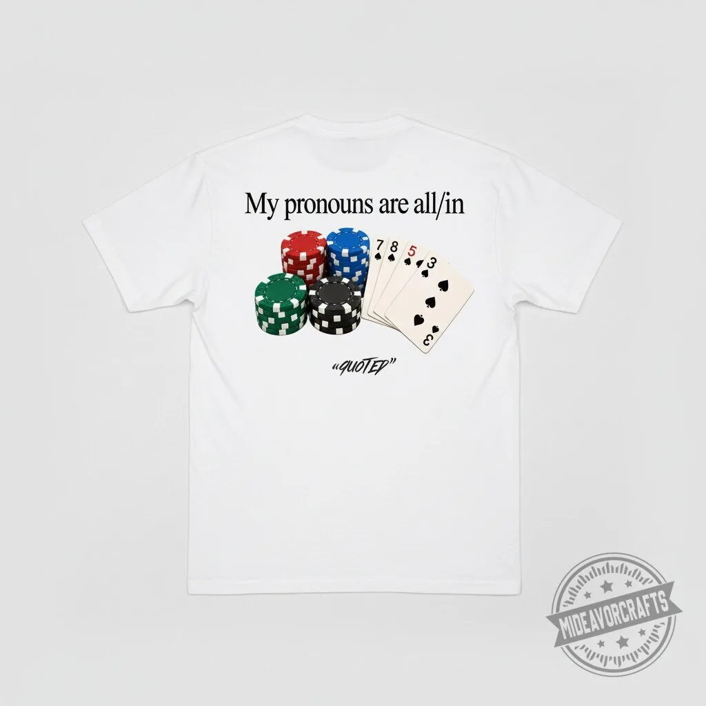 My Pronouns Are All In Poker T Shirt A humorous play on the poker term All-in hoodie sweatshirt 4 My Pronouns Are All In Poker T Shirt A humorous play on the poker term All-in hoodie sweatshirt