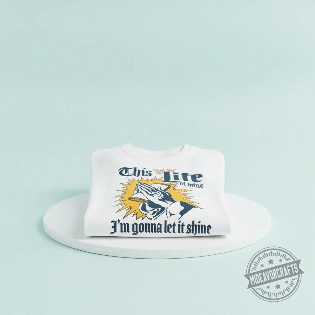 This Miller Lite Of Mine Im Gonna Let It Shine 2026 T Shirt hoodie sweatshirt 5 This Miller Lite Of Mine Im Gonna Let It Shine 2026 T Shirt hoodie sweatshirt