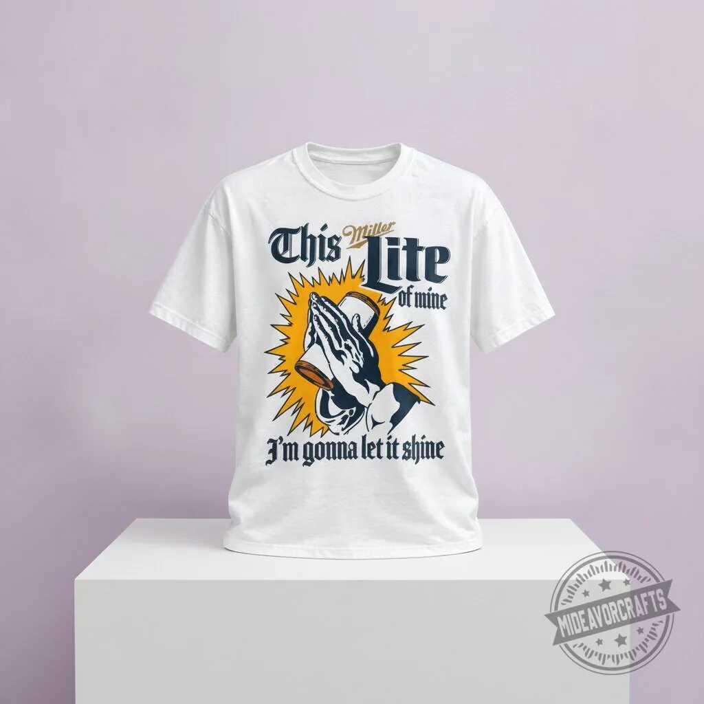 This Miller Lite Of Mine Im Gonna Let It Shine 2026 T Shirt hoodie sweatshirt 11 This Miller Lite Of Mine Im Gonna Let It Shine 2026 T Shirt hoodie sweatshirt