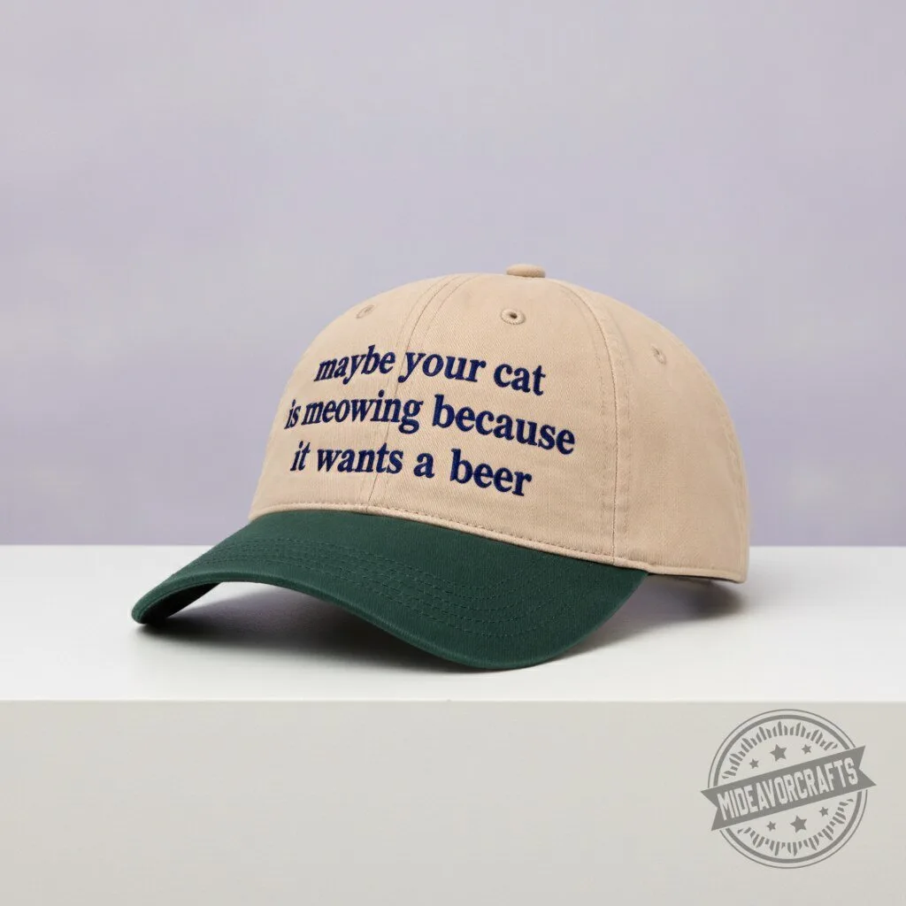 Maybe Your Cat Is Meowing Because It Wants A Beer Hat gift cap 10 Maybe Your Cat Is Meowing Because It Wants A Beer Hat gift cap