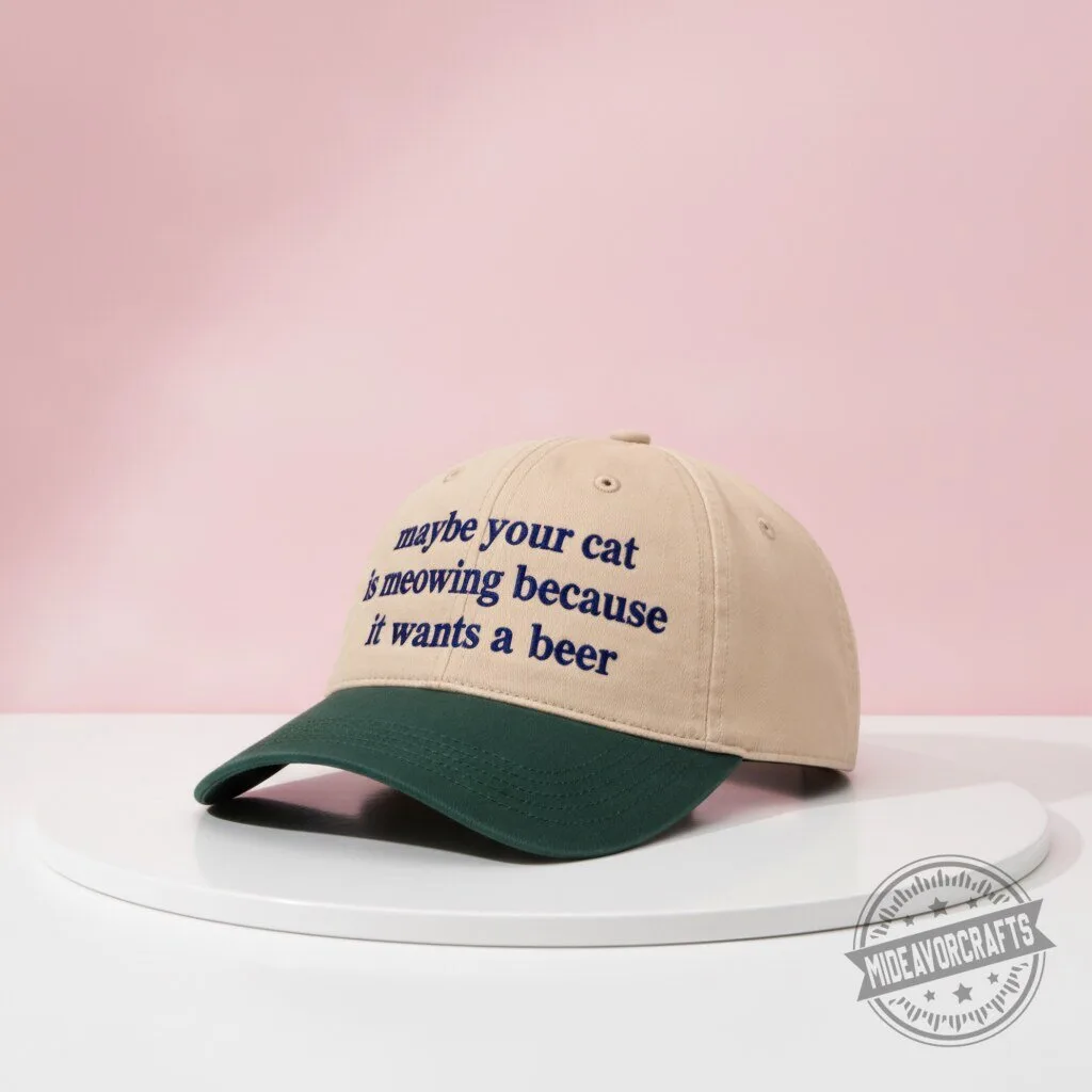 Maybe Your Cat Is Meowing Because It Wants A Beer Hat gift cap 11 Maybe Your Cat Is Meowing Because It Wants A Beer Hat gift cap