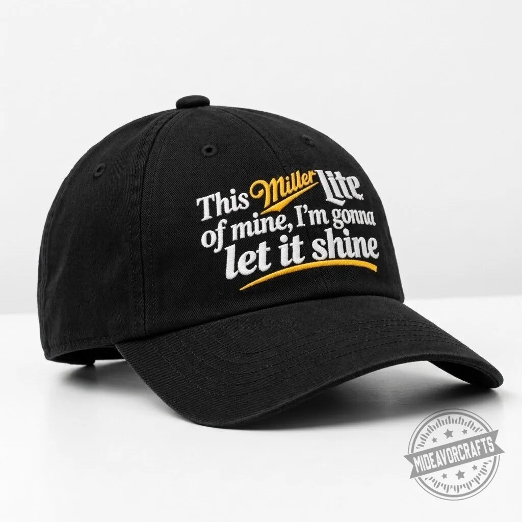 Miller Lite "I'm Gonna Let It Shine" Hat - Novelty Gift Cap 4 This Miller Lite Of Mine I'm Gonna Let It Shine Hat gift cap