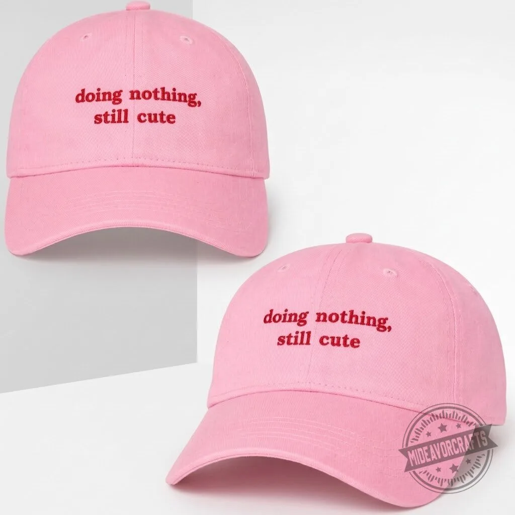 Doing Nothing Still Cute Hat gift cap 3 Doing Nothing Still Cute Hat gift cap