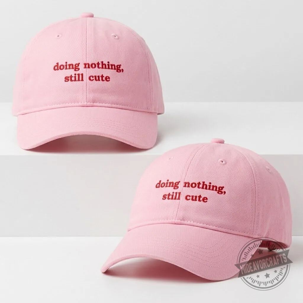 Doing Nothing Still Cute Hat gift cap 9 Doing Nothing Still Cute Hat gift cap
